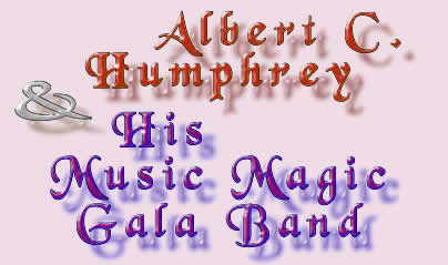 Albert C. Humphrey & His Music Magic Gala Band